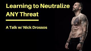 How to Neutralize ANY Physical Threat | a Talk w/ Nick Drossos