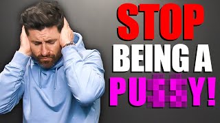 ARE YOU A PU$$Y? (6 Things That Make Men Look PATHETIC!)