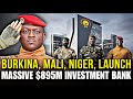 ECOWAS IN TOTAL PANIC: Mali, Burkina &amp; Niger Launch MASSIVE $895M Investment Bank