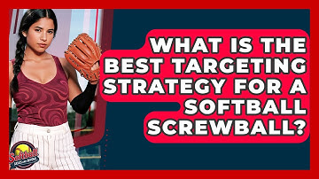 What Is The Best Targeting Strategy For A Softball Screwball? - Softball Basics and Beyond