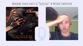 Wannabe singer reacts to Bleed out by Within Temptation