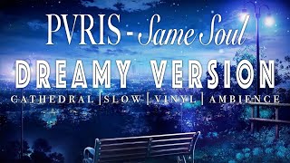 PVRIS - Same Soul - [ SLOWED + REVERB ]  Dreamy Version