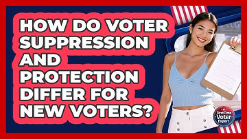 How Do Voter Suppression And Protection Differ For New Voters? - First Time Voter Expert