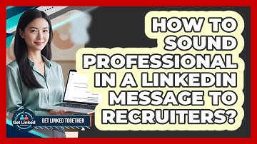 How To Sound Professional In A LinkedIn Message To Recruiters?