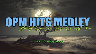 OPM HITS MEDLEY [..Lyric..] BEAUTIFUL OPM LOVE SONGS OF ALL TIME