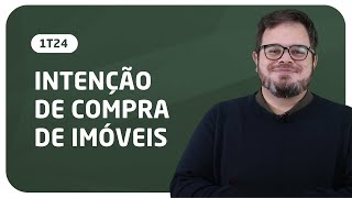 Intenção de compra de imóveis dos brasileiros no 1T24 | Dados de mercado