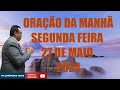 ORAÇÃO DA MANHÃ - SEGUNDA FEIRA - 27 DE MAIO 2024 - Com : Pb Eurípedes Faria