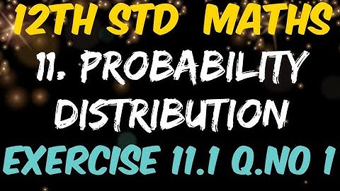 12th Standard Mathematics Chapter 11 Probability Distribution Exercise 11.1 question number 1