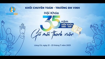 Bắt đầu SAY NGHĨA, SAY TÌNH I IHội khoá 35 năm Chuyên Toán, Đại học Vinh (1988 - 1991)
