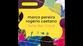 Marco Pereira e Rogério Caetano feat. Amoy Ribas, Marcelinho Moreira - "Folia das Cinco"