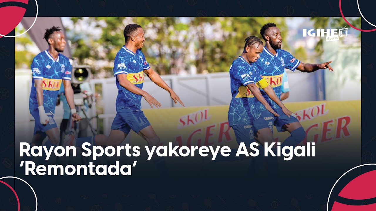 Rayon Sports 4 2 AS Kigali  Gikundiro yakoze Remontada  Khadime yitsinze igitego aravunika