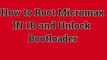 How to Root Micromax IN 1B and Unlock Bootloader
