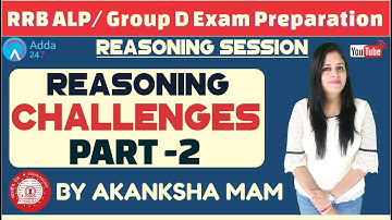 Reasoning Challenges (Part-2) For RRB ALP/GROUP D By Akanksha Mam