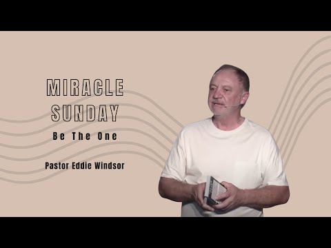 Miracle Sunday - Pastor Eddie Windsor