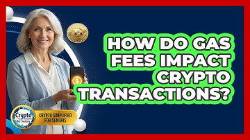 How Do Gas Fees Impact Crypto Transactions? - Crypto Simplified for Seniors