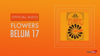 Flowers - Belum 17 | Official Audio