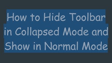 How to Hide Toolbar in Collapsed Mode and Show in Normal Mode
