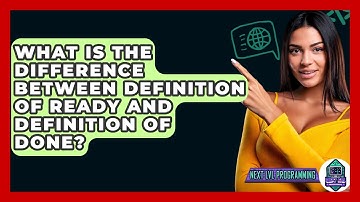What Is The Difference Between Definition Of Ready And Definition Of Done? - Next LVL Programming