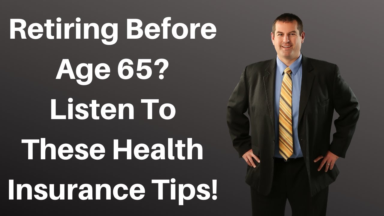 Retiring Before Age 65 Check Out These Health Insurance Tips YouTube