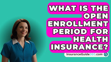 What Is The Open Enrollment Period For Health Insurance? -  InsuranceGuide360.com