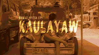 KAULAYAW | BAWAT PIYESA EP1