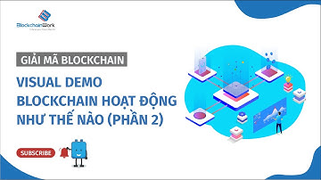 Visual demo blockchain hoạt động như thế nào (Phần 2) - BlockchainWork