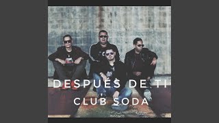 Video thumbnail of "Club Soda PR - Después de ti"