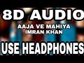 Aaja ve mahiya  imran khan  8d audio  8d musics