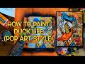 How to Paint Duck Life | A Pop-Art Style Piece  | Cant Stop Art