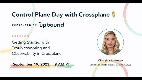 Getting Started with Troubleshooting and Observability in Crossplane – Control Plane Day 2023