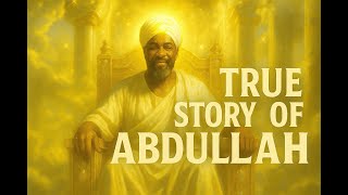 The True Story of Abdullah The Ethiopian