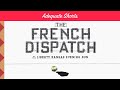 Adequate Shorts: The French Dispatch