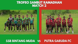 SSB BINTANG MUDA VS PUTRA GARUDA FC ll TROFEO SAMBUT RAMADHAN