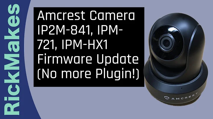 Amcrest Camera IP2M-841, IPM-721, IPM-HX1 Firmware Update (No more Plugin!)