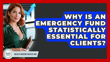 Why Is An Emergency Fund Statistically Essential For Clients? - Wealth Advisor Success Hub