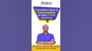 Master Class 12 Electrostatics In Just 7 LIVE Sessions | AhaGuru for IIT JEE and NEET | Class 12