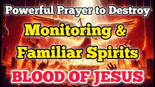 Powerful Prayer to Remove Familiar Spirits &amp; Demonic Watchers Over Your Life