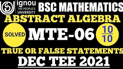 Bsc Mathematics | IGNOU | True False statements | MTE 06 | DEC TEE 2021 | Abstract Algebra