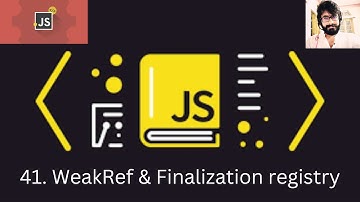 41. JAVASCRIPT : WeakRef & Finalization registry
