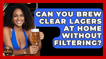 Can You Brew Clear Lagers At Home Without Filtering? - The Pint Guy