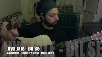 Jiya Jale - A.R. Rahman - Dil Se - Mohit Dogra - Fingerstyle Guitar