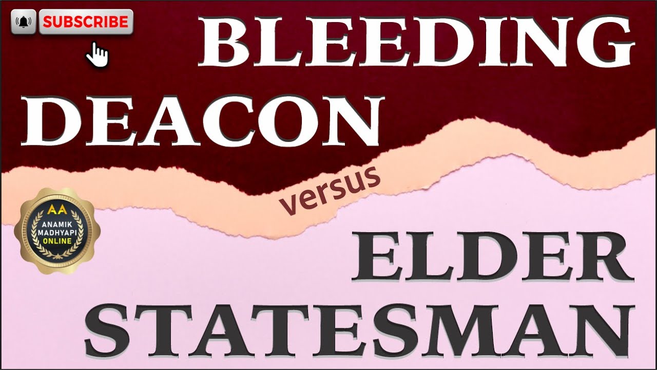 Bleeding Deacon v/s Elder Statesman SHARING BY SHIVA N. ( PUNE )