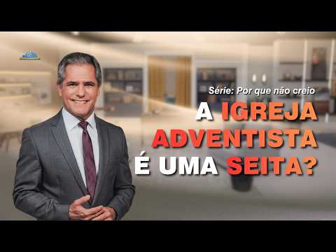 Por Que Não Creio Que a Igreja Adventista é Uma Seita | Pr. Gilson Brito | a Voz da Profecia