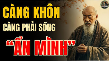CỔ NHÂN DẠY - Càng KHÔN càng phải sống “ẨN MÌNH” | Triết Lý Sống