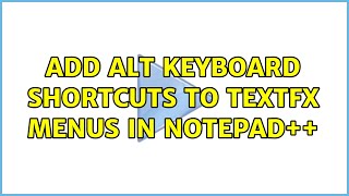 Add Alt keyboard shortcuts to TextFX menus in Notepad++ (2 Solutions!!)