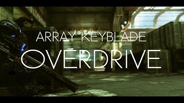 Array Keyblade - OSOK Montage Trailer - Overdrive by Autumns