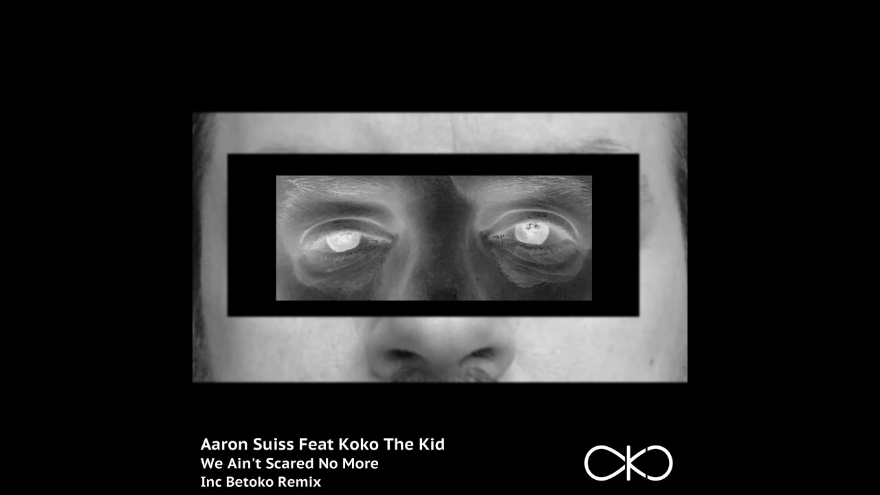 Aaron Suiss feat Koko The Kid - We ain't scared no more (OKO Recordings)