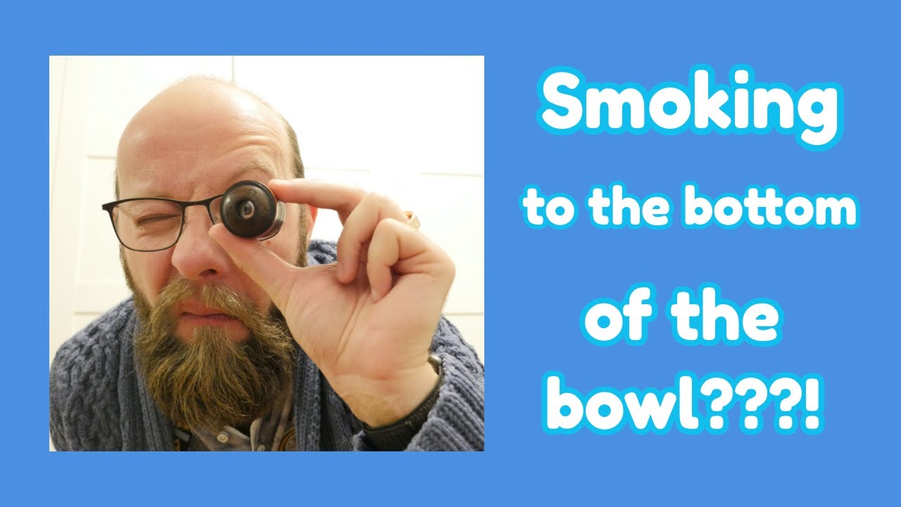 pipe smoking: SMOKING TO THE BOTTOM OF THE BOWL