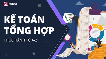 Khóa học: Kế toán Tổng hợp Thực hành Thực tế từ A đến Z - Thực hành trên MISA + EXCEL
