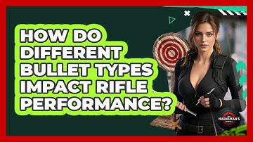 How Do Different Bullet Types Impact Rifle Performance? - The Marksman